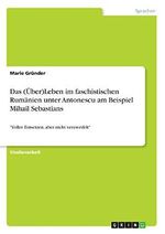 Das (Über)Leben im faschistischen Rumänien unter Antonescu am Beispiel Mihail Sebastians: "Voller Entsetzen, aber nicht verzweifelt" Cover des Buches Das (Über)Leben im faschistischen Rumänien unter Antonescu am Beispiel Mihail Sebastians: "Voller Entsetzen, aber nicht verzweifelt" (ISBN: 9783346186072)
