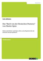 Das "Buch von der Deutschen Poeterey" von Martin Opitz: Haben sich Dichter und Opitz selbst an das Regelwerk für die deutsche Literatur gehalten? Cover des Buches Das "Buch von der Deutschen Poeterey" von Martin Opitz: Haben sich Dichter und Opitz selbst an das Regelwerk für die deutsche Literatur gehalten? (ISBN: 9783346197320)