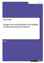 Mangel, Mut und Mazdaznan. Die Anfänge der Bauhaus-Kantine in Weimar Cover des Buches Mangel, Mut und Mazdaznan. Die Anfänge der Bauhaus-Kantine in Weimar (ISBN: 9783346411273)