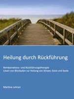 Heilung durch Rückführung Cover des Buches Heilung durch Rückführung (ISBN: 9783347012622)