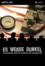 Es werde dunkel - Ein Spaziergang durch die Geschichte der Filmbearbeitung Cover des Buches Es werde dunkel - Ein Spaziergang durch die Geschichte der Filmbearbeitung (ISBN: 9783347020788)