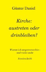 Kirche: austreten oder drinbleiben? Cover des Buches Kirche: austreten oder drinbleiben? (ISBN: 9783347022607)