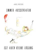 IMMER AUSSCHLAFEN IST AUCH KEINE LÖSUNG Cover des Buches IMMER AUSSCHLAFEN IST AUCH KEINE LÖSUNG (ISBN: 9783347025424)