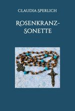 Rosenkranz-Sonette Cover des Buches Rosenkranz-Sonette (ISBN: 9783347055070)