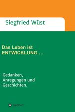 Das Leben ist ENTWICKLUNG … Cover des Buches Das Leben ist ENTWICKLUNG … (ISBN: 9783347056107)