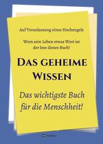 Das geheime Wissen – Das wichtigste Buch für die Menschheit! Cover des Buches Das geheime Wissen – Das wichtigste Buch für die Menschheit! (ISBN: 9783347059962)