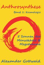 Anthrosynthese Band 1: Kosmologie Cover des Buches Anthrosynthese Band 1: Kosmologie (ISBN: 9783347070448)