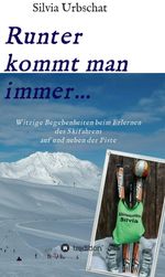 Runter kommt man immer...Witzige Begebenheiten beim Erlernen des Skifahrens auf und neben der Piste Cover des Buches Runter kommt man immer...Witzige Begebenheiten beim Erlernen des Skifahrens auf und neben der Piste (ISBN: 9783347070776)