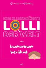 Der allergrößte Lolli der Welt oder kunterbunt berühmt Cover des Buches Der allergrößte Lolli der Welt oder kunterbunt berühmt (ISBN: 9783347073814)
