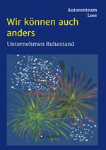 Wir können auch anders - Unternehmen Ruhestand Cover des Buches Wir können auch anders - Unternehmen Ruhestand (ISBN: 9783347104266)