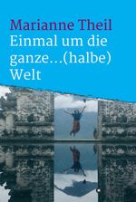 Einmal um die ganze...(halbe) Welt Cover des Buches Einmal um die ganze...(halbe) Welt (ISBN: 9783347107793)