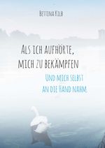 Als ich aufhörte, mich zu bekämpfen Cover des Buches Als ich aufhörte, mich zu bekämpfen (ISBN: 9783347114357)