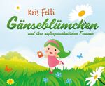 Gänseblümchen und ihre außergewöhnlichen Freunde Cover des Buches Gänseblümchen und ihre außergewöhnlichen Freunde (ISBN: 9783347148284)