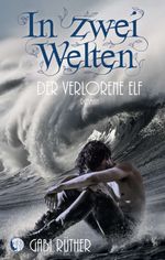 In zwei Welten - Der verlorene Elf Cover des Buches In zwei Welten - Der verlorene Elf (ISBN: 9783347148543)