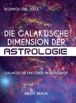Die galaktische Dimension der Astrologie Cover des Buches Die galaktische Dimension der Astrologie (ISBN: 9783347149106)