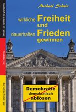 Wirkliche Freiheit und dauerhaften Frieden gewinnen Cover des Buches Wirkliche Freiheit und dauerhaften Frieden gewinnen (ISBN: 9783347170384)