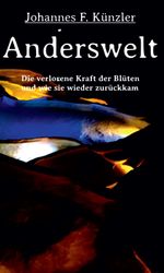 Anderswelt - Die verlorene Kraft der Blüten und wie sie wieder zurückkam Cover des Buches Anderswelt - Die verlorene Kraft der Blüten und wie sie wieder zurückkam (ISBN: 9783347171855)
