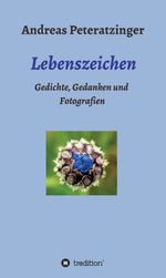 Lebenszeichen/ Gedichte, Gedanken und Fotografien Cover des Buches Lebenszeichen/ Gedichte, Gedanken und Fotografien (ISBN: 9783347178083)