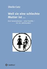 Weil sie eine schlechte Mutter ist ... Cover des Buches Weil sie eine schlechte Mutter ist ... (ISBN: 9783347184701)