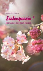 Seelenpoesie - Heilsames aus dem Herzen Cover des Buches Seelenpoesie - Heilsames aus dem Herzen (ISBN: 9783347203976)