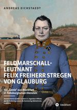 Feldmarschall-Leutnant Felix Freiherr Stregen von Glauburg Cover des Buches Feldmarschall-Leutnant Felix Freiherr Stregen von Glauburg (ISBN: 9783347211704)