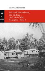 Eduard Hernsheim, die Südsee und viel Geld Cover des Buches Eduard Hernsheim, die Südsee und viel Geld (ISBN: 9783347246614)
