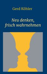Neu denken, frisch wahrnehmen Cover des Buches Neu denken, frisch wahrnehmen (ISBN: 9783347250611)
