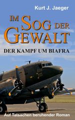 Im Sog der Gewalt - Der Kampf um Biafra Cover des Buches Im Sog der Gewalt - Der Kampf um Biafra (ISBN: 9783347267657)