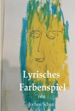 Lyrisches Farbenspiel Cover des Buches Lyrisches Farbenspiel (ISBN: 9783347279414)