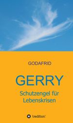 Gerry - Schutzengel für Lebenskrisen Cover des Buches Gerry - Schutzengel für Lebenskrisen (ISBN: 9783347280793)