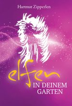 ELFEN IN DEINEM GARTEN Cover des Buches ELFEN IN DEINEM GARTEN (ISBN: 9783347280823)