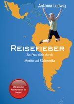 Reisefieber - Als Frau allein durch Mexiko und Südamerika Cover des Buches Reisefieber - Als Frau allein durch Mexiko und Südamerika (ISBN: 9783347284739)