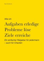 Wie ich Aufgaben erledige, Probleme löse, Ziele erreiche Cover des Buches Wie ich Aufgaben erledige, Probleme löse, Ziele erreiche (ISBN: 9783347299900)