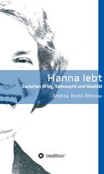 Hanna lebt - Zwischen Krieg, Sehnsucht und Realität Cover des Buches Hanna lebt - Zwischen Krieg, Sehnsucht und Realität (ISBN: 9783347303393)