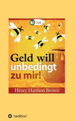Geld will unbedingt zu mir! Cover des Buches Geld will unbedingt zu mir! (ISBN: 9783347333109)