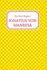 IGNATIUS VON MANRESA Cover des Buches IGNATIUS VON MANRESA (ISBN: 9783347333178)