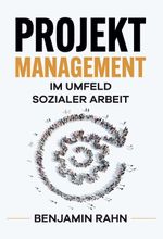 Projektmanagement - Im Umfeld sozialer Arbeit Cover des Buches Projektmanagement - Im Umfeld sozialer Arbeit (ISBN: 9783347340183)