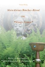 Mein kleines Räucher-Ritual zur "Klang-Trance" Cover des Buches Mein kleines Räucher-Ritual zur "Klang-Trance" (ISBN: 9783347347335)
