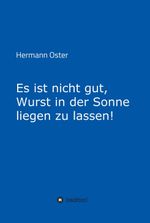 Es ist nicht gut, Wurst in der Sonne liegen zu lassen! Cover des Buches Es ist nicht gut, Wurst in der Sonne liegen zu lassen! (ISBN: 9783347352087)