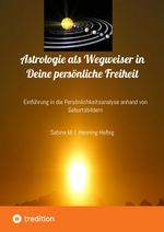Astrologie als Wegweiser in Deine persönliche Freiheit Cover des Buches Astrologie als Wegweiser in Deine persönliche Freiheit (ISBN: 9783347359031)