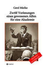 Zwölf Vorlesungen eines gewesenen Affen für eine Akademie Cover des Buches Zwölf Vorlesungen eines gewesenen Affen für eine Akademie (ISBN: 9783347364097)