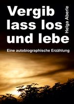 Vergib, lass los und lebe Cover des Buches Vergib, lass los und lebe (ISBN: 9783347374010)