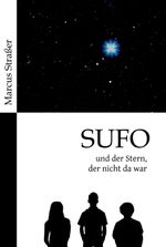 SUFO – und der Stern, der nicht da war Cover des Buches SUFO – und der Stern, der nicht da war (ISBN: 9783347383302)