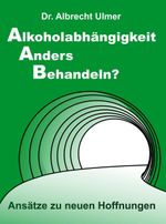 Alkoholabhängigkeit anders behandeln? Cover des Buches Alkoholabhängigkeit anders behandeln? (ISBN: 9783347383814)