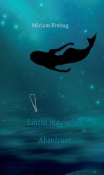 Liliths magisches Abenteuer Cover des Buches Liliths magisches Abenteuer (ISBN: 9783347385283)