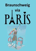 Braunschweig via Paris Cover des Buches Braunschweig via Paris (ISBN: 9783347409323)