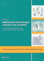 Multisystem-Erkrankungen erkennen und verstehen.: Über die unterkomplexe Wahrnehmung und Versorgung komplexer Erkrankungen (Multisystem-Erkrankungen - die medizinische Herausforderung unserer Zeit) Cover des Buches Multisystem-Erkrankungen erkennen und verstehen.: Über die unterkomplexe Wahrnehmung und Versorgung komplexer Erkrankungen (Multisystem-Erkrankungen - die medizinische Herausforderung unserer Zeit) (ISBN: 9783347418493)