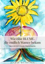 Wie eine Blume, die endlich Wasser bekam Cover des Buches Wie eine Blume, die endlich Wasser bekam (ISBN: 9783347452114)