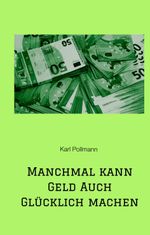 Manchmal kann Geld auch glücklich machen Cover des Buches Manchmal kann Geld auch glücklich machen (ISBN: 9783347483620)