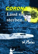 CORONA Lasst sie sterben...brandaktueller Gegenwartskrimi Cover des Buches CORONA Lasst sie sterben...brandaktueller Gegenwartskrimi (ISBN: 9783347510449)
